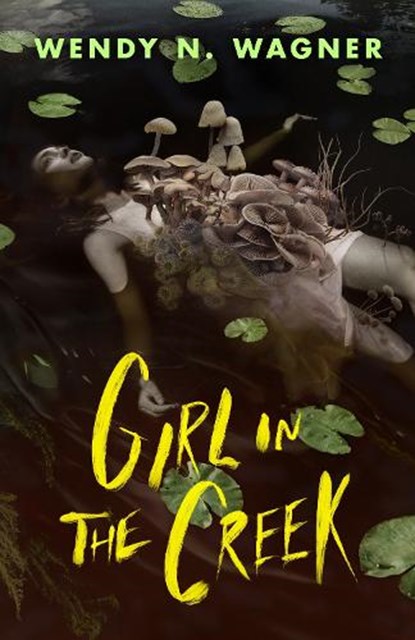 Girl in the Creek, Wendy N. Wagner - Gebonden - 9781250908643