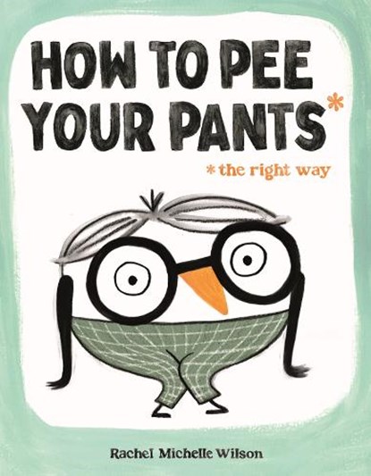 How to Pee Your Pants, Rachel Michelle Wilson - Gebonden - 9781250910172