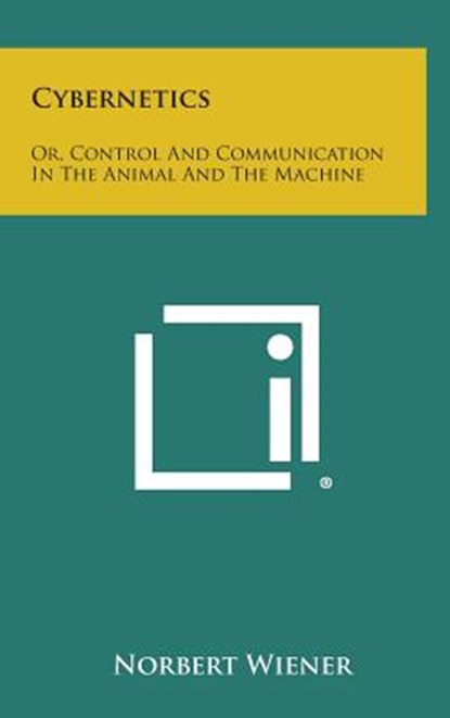 Cybernetics: Or, Control and Communication in the Animal and the Machine, Norbert Wiener - Gebonden - 9781258852313
