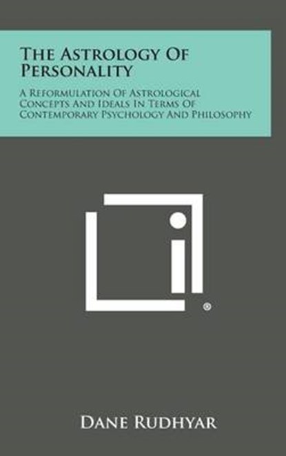 The Astrology of Personality: A Reformulation of Astrological Concepts and Ideals in Terms of Contemporary Psychology and Philosophy, Dane Rudhyar - Gebonden - 9781258923501