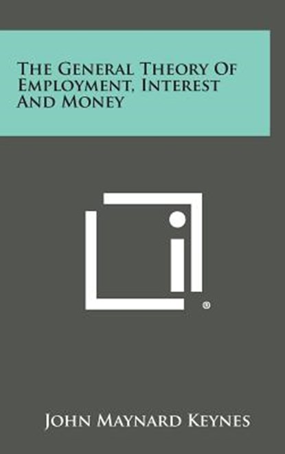 The General Theory of Employment, Interest and Money, John Maynard Keynes - Gebonden - 9781258933364
