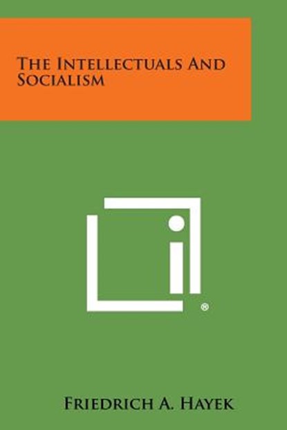 The Intellectuals and Socialism, Friedrich A. Hayek - Paperback - 9781258977924