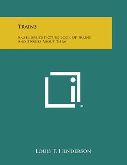 Trains: A Children's Picture Book of Trains and Stories about Them, Louis T. Henderson - Paperback - 9781258984953