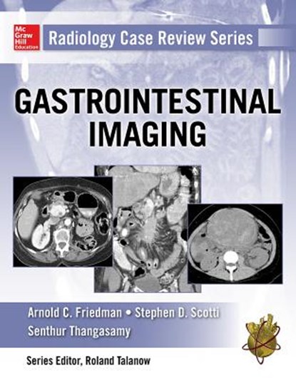 Radiology Case Review Series: Gastrointestinal Imaging, Arnold C. Friedman ; Stephen D. Scotti ; Senthur Thangasamy - Paperback - 9781259585197