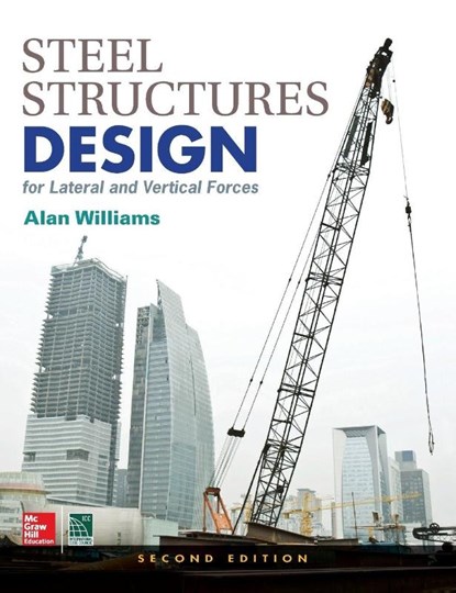 Steel Structures Design for Lateral and Vertical Forces, Second Edition, Alan Williams - Gebonden - 9781259588013