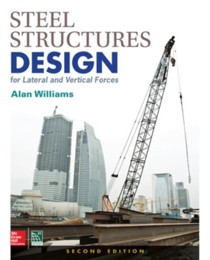 Steel Structures Design for Lateral and Vertical Forces, Second Edition, Alan Williams - Gebonden - 9781259588013