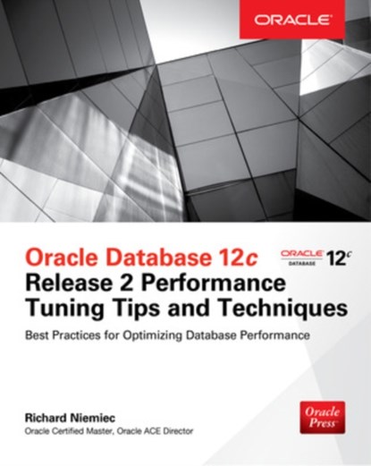 Oracle Database 12c Release 2 Performance Tuning Tips & Techniques, Richard Niemiec - Paperback - 9781259589683
