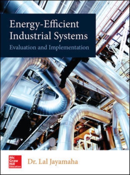 Energy-Efficient Industrial Systems: Evaluation and Implementation, Lal Jayamaha - Gebonden - 9781259589782