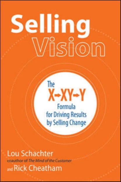 Selling Vision: The X-XY-Y Formula for Driving Results by Selling Change, Lou Schachter ; Rick Cheatham - Paperback - 9781259642173