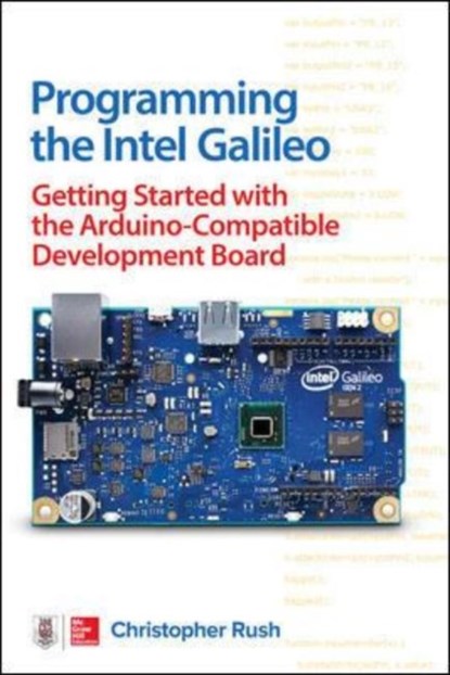 Programming the Intel Galileo: Getting Started with the Arduino -Compatible Development Board, Christopher Rush - Paperback - 9781259644795