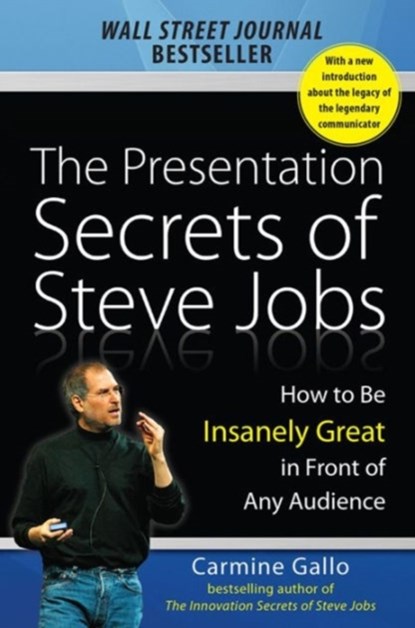 The Presentation Secrets of Steve Jobs: How to Be Insanely Great in Front of Any Audience, Carmine Gallo - Paperback - 9781259835889