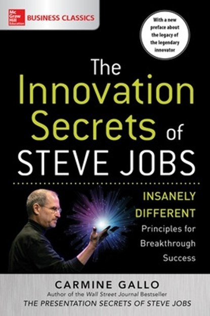 The Innovation Secrets of Steve Jobs: Insanely Different Principles for Breakthrough Success, Carmine Gallo - Paperback - 9781259835896