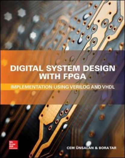 Digital System Design with FPGA: Implementation Using Verilog and VHDL, Cem Unsalan ; Bora Tar - Gebonden - 9781259837906