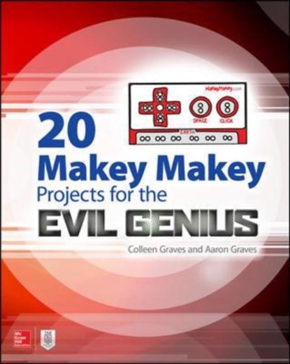 20 Makey Makey Projects for the Evil Genius, Aaron Graves ; Colleen Graves - Paperback - 9781259860461