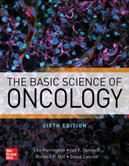 The Basic Science of Oncology, Sixth Edition, Lea Harrington ; Ian F. Tannock ; Richard Hill ; Dave Cescon - Gebonden - 9781259862076