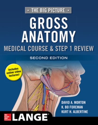 The Big Picture: Gross Anatomy, Medical Course & Step 1 Review, Second Edition, David Morton ; K. Bo Foreman ; Kurt Albertine - Paperback - 9781259862632