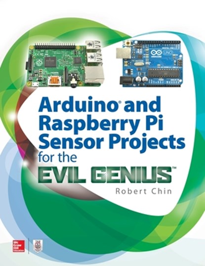 Arduino and Raspberry Pi Sensor Projects for the Evil Genius, Robert Chin - Paperback - 9781260010893