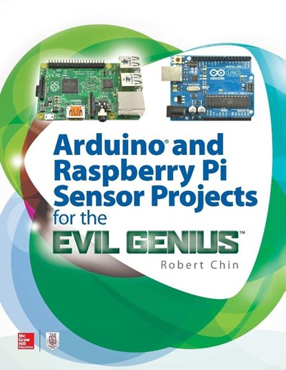 Arduino and Raspberry Pi Sensor Projects for the Evil Genius, Robert Chin - Paperback - 9781260010893