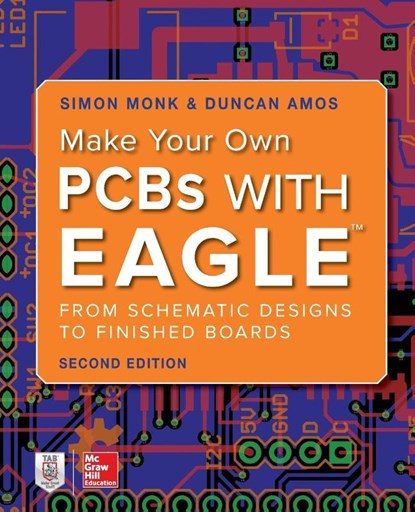 Make Your Own PCBs with EAGLE: From Schematic Designs to Finished Boards, Simon Monk ; Duncan Amos - Paperback - 9781260019193