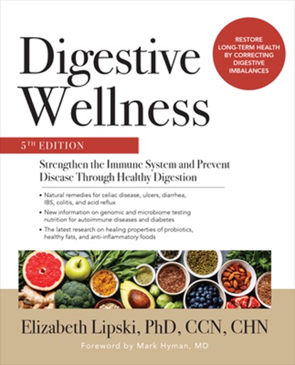 Digestive Wellness: Strengthen the Immune System and Prevent Disease Through Healthy Digestion, Fifth Edition, Elizabeth Lipski - Paperback - 9781260019391