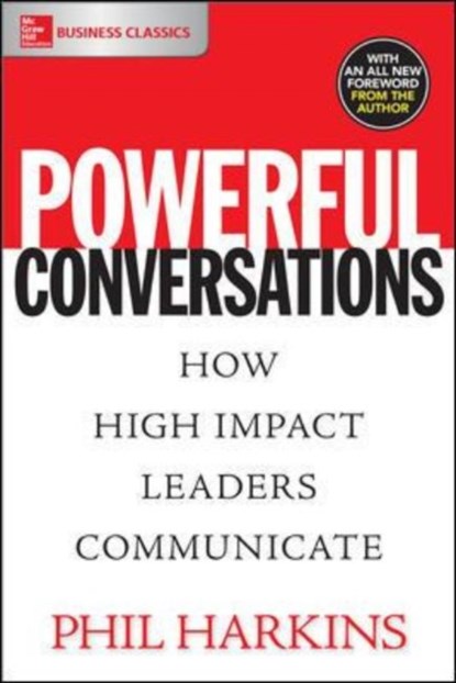 Powerful Conversations: How High Impact Leaders Communicate, Phil Harkins - Paperback - 9781260019629