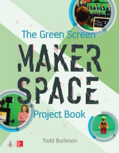 The Green Screen Makerspace Project Book, Todd Burleson - Paperback - 9781260019957