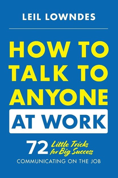 How to Talk to Anyone at Work: 72 Little Tricks for Big Success Communicating on the Job, Leil Lowndes - Paperback - 9781260108439