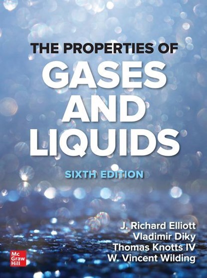 The Properties of Gases and Liquids, Sixth Edition, J. Richard Elliott ; Vladimir Diky ; Thomas A. Knotts IV ; W. Vincent Wilding - Paperback - 9781260116342