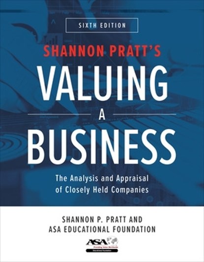 Valuing a Business, Sixth Edition: The Analysis and Appraisal of Closely Held Companies, Shannon Pratt ; ASA Educational Foundation - Gebonden - 9781260121568