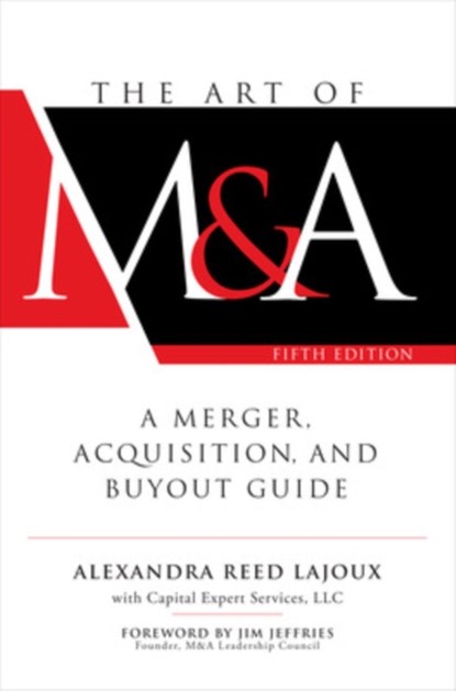 The Art of M&A, Fifth Edition: A Merger, Acquisition, and Buyout Guide, LAJOUX,  Alexandra Reed ; Capital Expert Services, LLC - Gebonden - 9781260121780