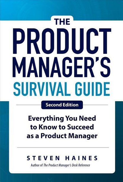 The Product Manager's Survival Guide, Second Edition: Everything You Need to Know to Succeed as a Product Manager, Steven Haines - Gebonden - 9781260135237