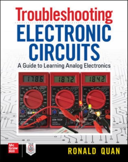 Troubleshooting  Electronic Circuits: A Guide to Learning Analog Electronics, Ronald Quan - Paperback - 9781260143560
