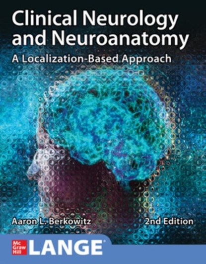 Clinical Neurology and Neuroanatomy: A Localization-Based Approach, Second Edition, Aaron Berkowitz - Paperback - 9781260453362