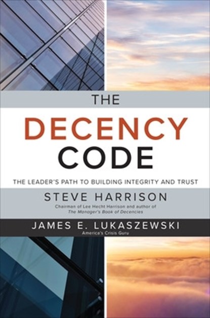 The Decency Code: The Leader's Path to Building Integrity and Trust, Steve Harrison ; James Lukaszewski - Paperback - 9781260455397