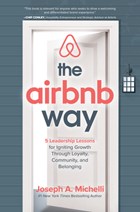 The Airbnb Way: 5 Leadership Lessons for Igniting Growth through Loyalty, Community, and Belonging | Michelli, Joseph, PhD | 