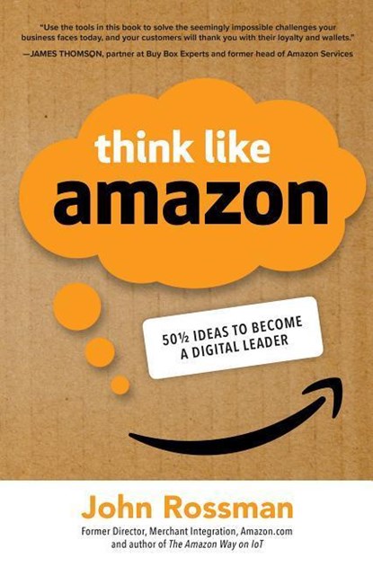 Think Like Amazon: 50 1/2 Ideas to Become a Digital Leader, John Rossman - Gebonden - 9781260455496