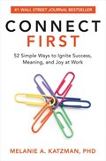Connect First: 52 Simple Ways to Ignite Success, Meaning, and Joy at Work | Melanie Katzman | 