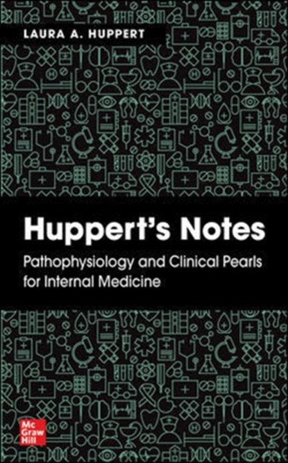 Huppert's Notes: Pathophysiology and Clinical Pearls for Internal Medicine, Laura Huppert - Paperback - 9781260470079
