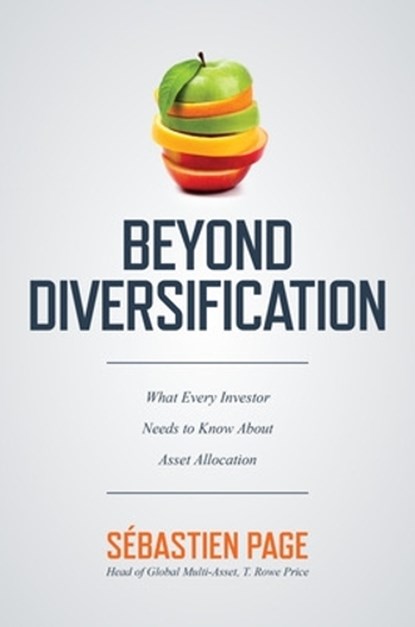 Beyond Diversification: What Every Investor Needs to Know About Asset Allocation, Sebastien Page - Gebonden - 9781260474879