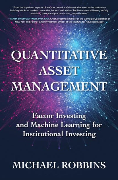 Quantitative Asset Management: Factor Investing and Machine Learning for Institutional Investing, Michael Robbins - Gebonden - 9781264258444