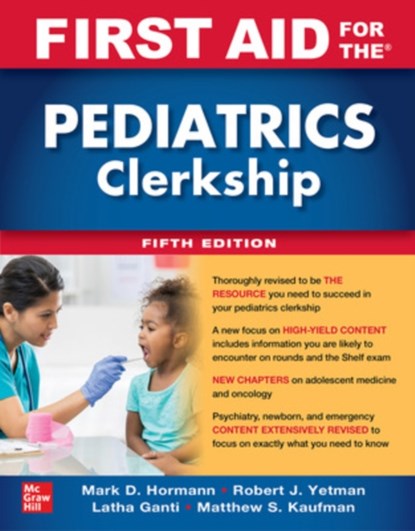 First Aid for the Pediatrics Clerkship, Fifth Edition, Robert Yetman ; Mark Hormann ; Latha Ganti ; Matthew Kaufman - Paperback - 9781264264490