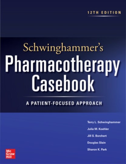 Schwinghammer's Pharmacotherapy Casebook: A Patient-Focused Approach, Twelfth Edition, Terry Schwinghammer ; Julia Koehler ; Jill Borchert ; Douglas Slain - Paperback - 9781264278480