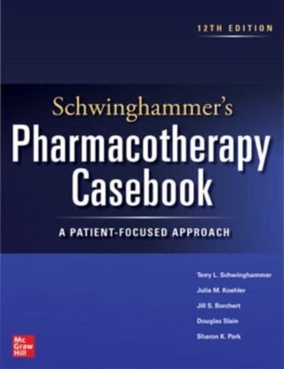 Schwinghammer's Pharmacotherapy Casebook: A Patient-Focused Approach, Twelfth Edition, SCHWINGHAMMER,  Terry ; Koehler, Julia ; Borchert, Jill ; Slain, Douglas - Paperback - 9781264278480