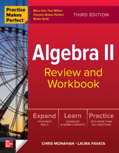 Practice Makes Perfect: Algebra II Review and Workbook, Third Edition, Christopher Monahan ; Laura Favata - Paperback - 9781264286423