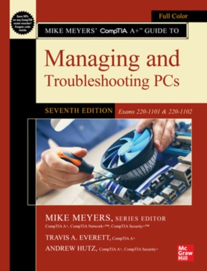 Mike Meyers' CompTIA A+ Guide to Managing and Troubleshooting PCs, Seventh Edition (Exams 220-1101 & 220-1102), Mike Meyers ; Travis Everett ; Andrew Hutz - Paperback - 9781264712748