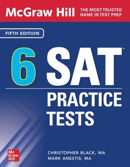 McGraw Hill 6 SAT Practice Tests, Fifth Edition, Christopher Black ; Mark Anestis - Paperback - 9781264791149
