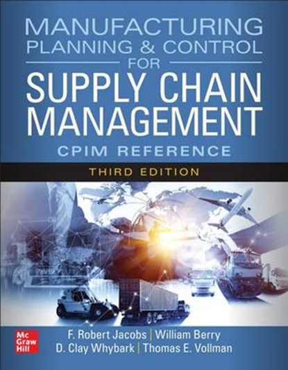 Manufacturing Planning and Control for Supply Chain Management: The CPIM Reference, Third Edition, F. Robert Jacobs ; Meredith Kinkle ; Kraig Knutson ; William Berry - Gebonden - 9781265138516