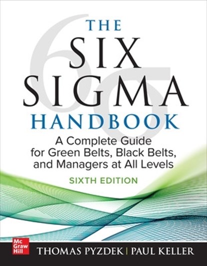 The Six Sigma Handbook, Sixth Edition: A Complete Guide for Green Belts, Black Belts, and Managers at All Levels, Thomas Pyzdek ; Paul Keller - Gebonden - 9781265143992
