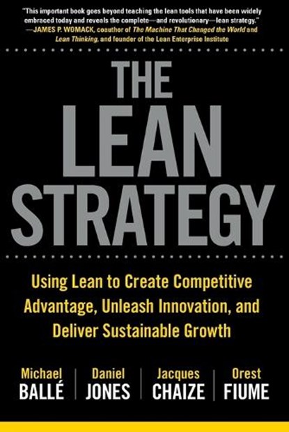 The Lean Strategy: Using Lean to Create Competitive Advantage, Unleash Innovation, and Deliver Sustainable Growth, Michael Balle - Paperback - 9781265554699