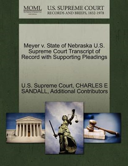 Meyer V. State of Nebraska U.S. Supreme Court Transcript of Record with Supporting Pleadings, Charles E Sandall ; Additional Contributors - Paperback - 9781270152057